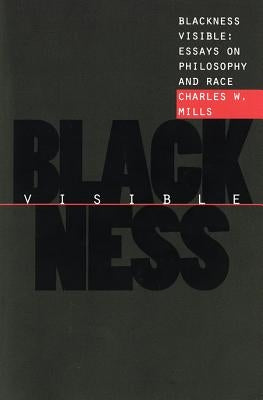Blackness Visible: Essays on Philosophy and Race by Mills, Charles W.