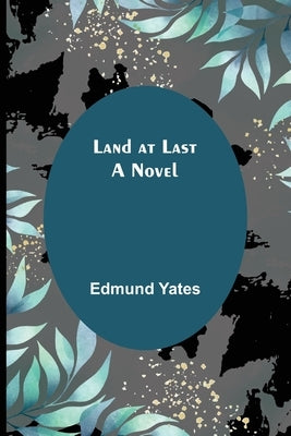 Land at Last by Yates, Edmund