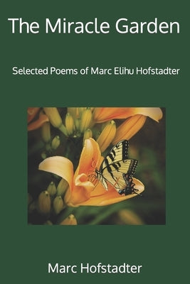 The Miracle Garden: Selected Poems of Marc Elihu Hofstadter by Hofstadter, Marc Elihu