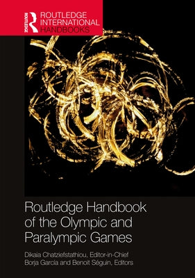 Routledge Handbook of the Olympic and Paralympic Games by Chatziefstathiou, Dikaia