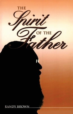 The Spirit of the Father by Brown, Randy