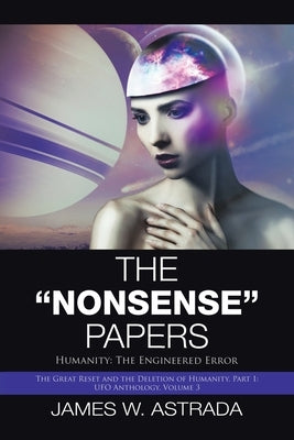 The "Nonsense" Papers: Humanity: the Engineered Error by Astrada, James W.