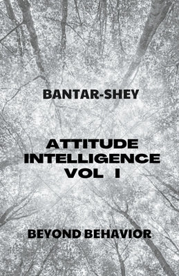 Attitude Intelligence Vol I by Bantar-Shey