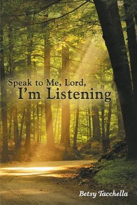Speak to Me, Lord, I'm Listening by Tacchella, Betsy
