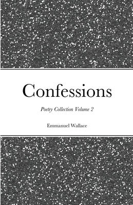 Confessions poetry collection volume 2 by Wallace, Emmanuel
