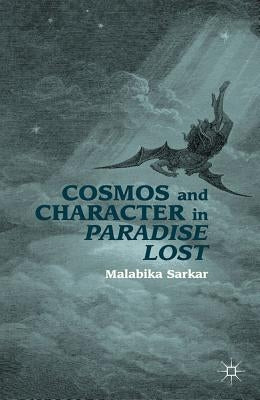 Cosmos and Character in Paradise Lost by Sarkar, M.