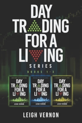 Day Trading for a Living Series, Books 1-3: 5 Expert Systems to Navigate the Stock Market, Investing Psychology for Beginners, A Beginner's Guide to F by Vernon, Leigh