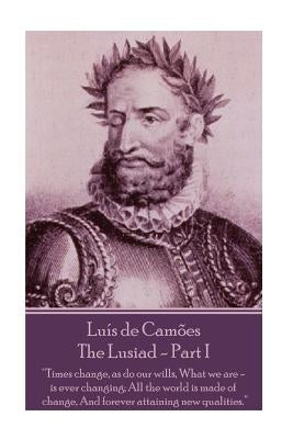 Luis de Camoes - The Lusiad - Part I by Camoes, Luis Vaz De