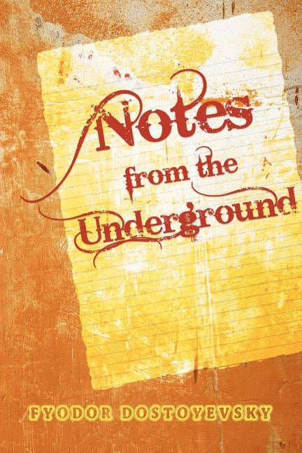 Notes from the Underground by Dostoyevsky, Fyodor