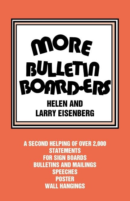 More Bulletin Board-Ers: A Second Helping of Over 2,000 Statements for Sign Boards, Bulletins and Mailings, Speeches, Posters, Wall Hangings by Eisenberg, Helen