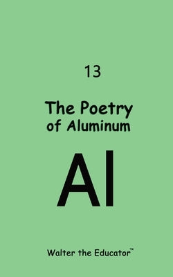 The Poetry of Aluminum by Walter the Educator
