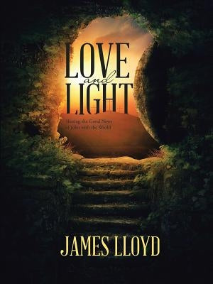 Love and Light: Sharing the Good News of John with the World by Lloyd, James