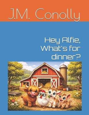 Hey Alfie, What's for dinner? by Conolly, J. M.