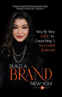 Build a BRAND New You!: Step by Step Guide to Launching a Successful Business by Welch, Jennifer