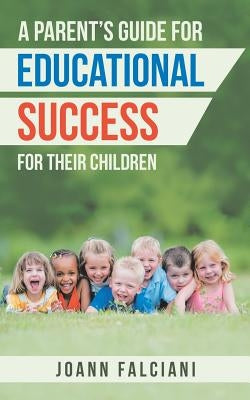 A Parent'S Guide for Educational Success for Their Children by Falciani, Joann