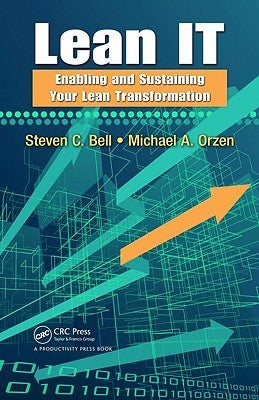 Lean IT: Enabling and Sustaining Your Lean Transformation by Bell, Steven C.