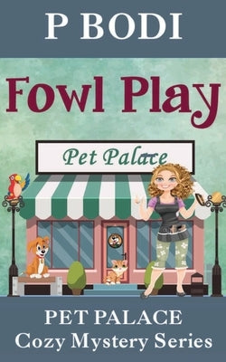 Fowl Play: Pet Palace Cozy Mystery Series by Bodi, P.