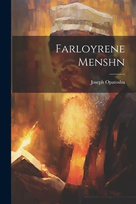 Farloyrene Menshn by 1886-1954, Opatoshu Joseph