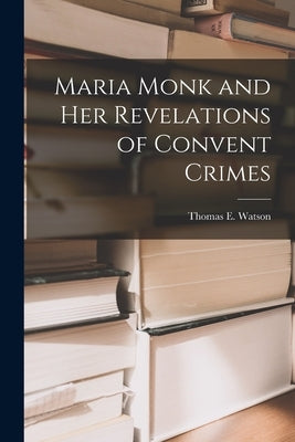 Maria Monk and Her Revelations of Convent Crimes by Watson, Thomas E. (Thomas Edward) 18