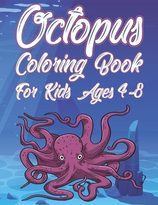 Octopus Coloring Book For Kids Ages 4-8: Fun Ocean Animals Activity Book For Boys And Girls With Illustrations of Octopuses by Place, Coloring