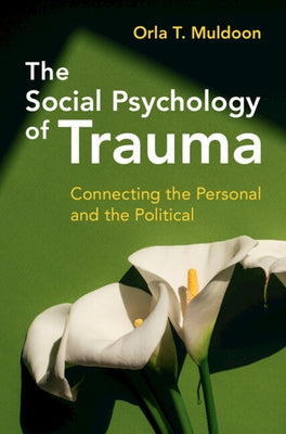 The Social Psychology of Trauma by Muldoon, Orla T.