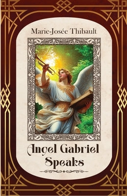 Angel Gabriel Speaks - Book 1 by Thibault, Marie-Jos?e