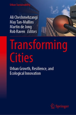 Transforming Cities: Urban Growth, Resilience, and Ecological Innovation by Cheshmehzangi, Ali