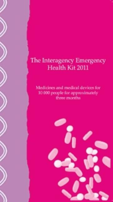 Interagency Emergency Health Kit 2011: Medicines and Medical Devices for 10,000 People for Approximately Three Months by World Health Organization