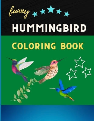 Funny hummingbird coloring book: Cute and Easy Coloring Pages for kids & toddlers. Book for hummingbird lovers by Publishing House, Abc