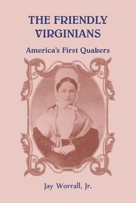 The Friendly Virginians: America's First Quakers by Worrall, Jay
