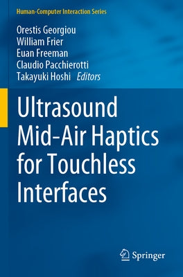 Ultrasound Mid-Air Haptics for Touchless Interfaces by Georgiou, Orestis