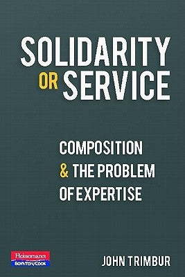 Solidarity or Service: Composition and the Problem of Expertise by Trimbur, John