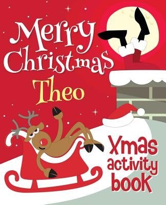 Merry Christmas Theo - Xmas Activity Book: (Personalized Children's Activity Book) by Xmasst