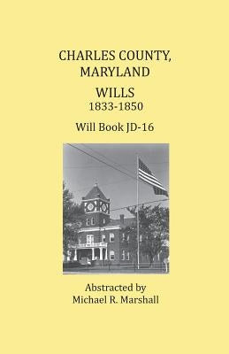 Charles County, Maryland, Wills 1833-1850 by Marshall, Michael R.