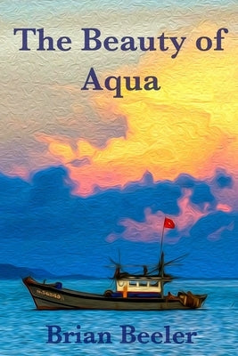 The Beauty of Aqua by Beeler, Brian