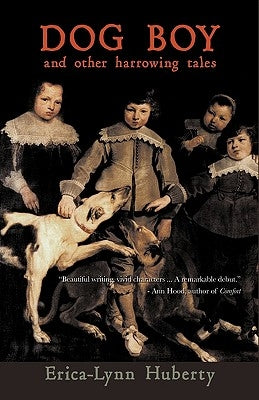 Dog Boy and Other Harrowing Tales by Erica-Lynn Huberty, Huberty