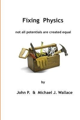 Fixing Physics: Not All Potentials Are Created Equal by Wallace, Michael