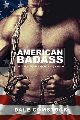 American Badass: The true story of a modern day Spartan by Comstock, Dale