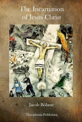 The Incarnation of Jesus Christ by Boehme, Jacob