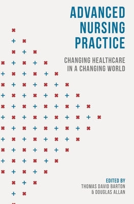 Advanced Nursing Practice: Changing Healthcare in a Changing World by Barton, Thomas David