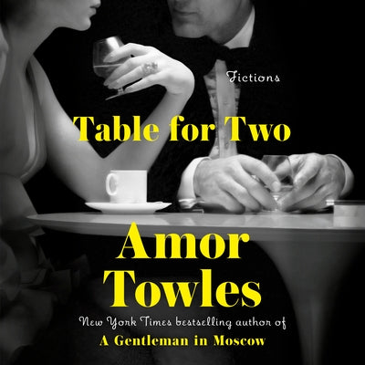 Table for Two: Fictions by Towles, Amor