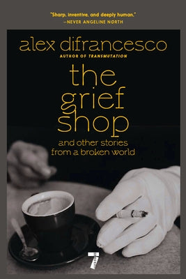 The Grief Shop: And Other Stories from a Broken World by Difrancesco, Alex
