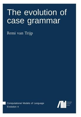 The evolution of case grammar by Van Trijp, Remi