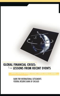 Global Financial Crises: Lessons from Recent Events by Bisignano, Joseph R.