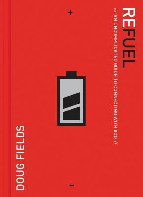 Refuel: An Uncomplicated Guide to Connecting with God by Fields, Doug
