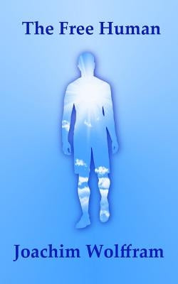 The Free Human by Wolffram, Joachim