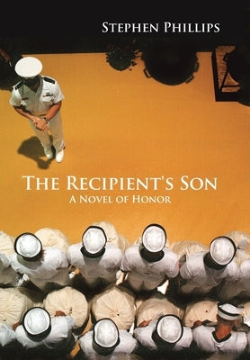 The Recipient's Son: A Novel of Honor by Phillips, Stephen