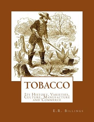 Tobacco: Its History, Varieties, Culture, Manufacture and Commerce by Chambers, Roger