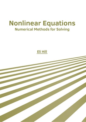 Nonlinear Equations: Numerical Methods for Solving by Hill, Eli