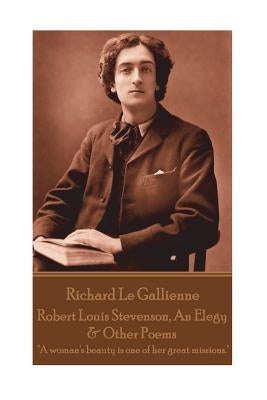 Richard Le Gaillienne - Robert Louis Stevenson, An Elegy & Other Poems: "A woman's beauty is one of her great missions." by Le Gaillienne, Richard